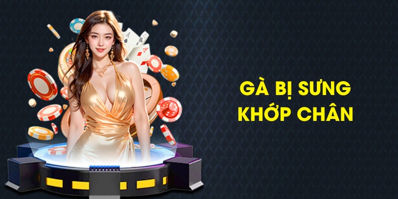 Cách xử lý khi gà bị sưng khớp chân