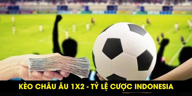 Kèo châu Âu 1x2 đầy kịch tính
